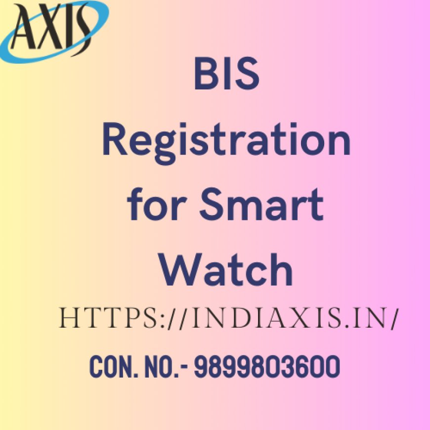 BIS Registration for Smart Watch