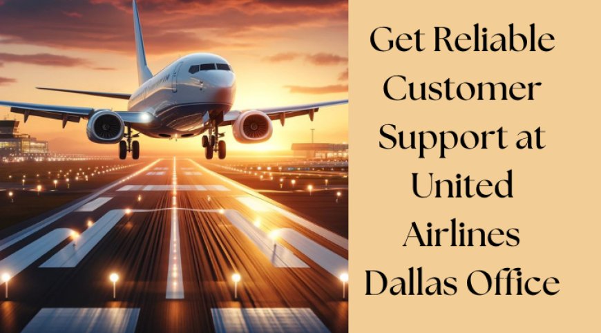 Book and Manage Flights at United Airlines Dallas Office