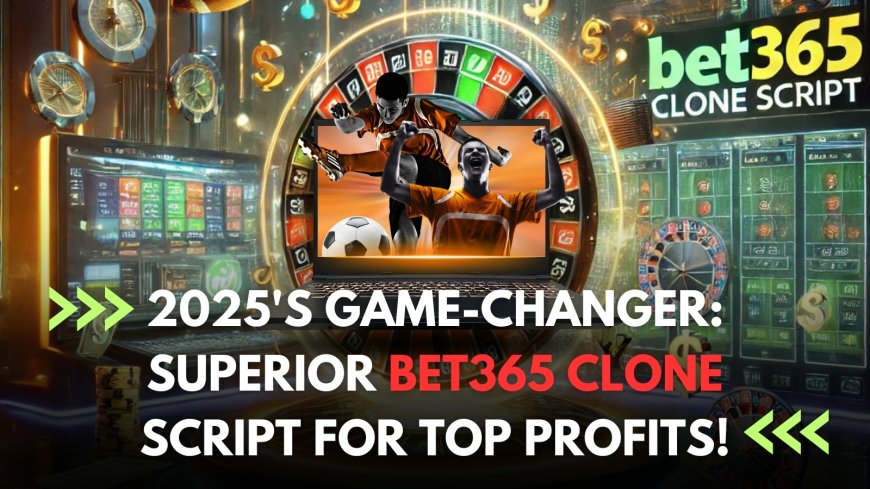 2025's Game-Changer: Superior Bet365 Clone Script for Top Profits!