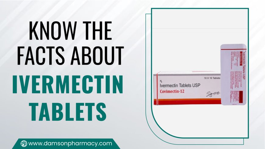 Know The Facts About Ivermectin Tablets