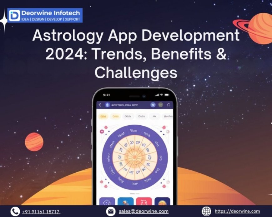 Astrology App Development in 2025: Trends, Benefits & Challenges