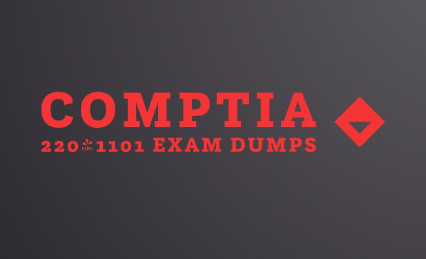 How to Combine CompTIA 220-1101 Dumps with Practical Labs for Success