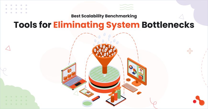 Best Scalability Benchmarking Tools for Eliminating System Bottlenecks