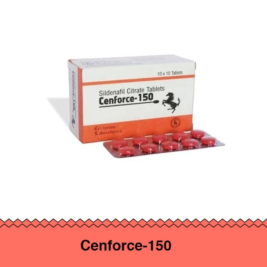 Cenforce 150 mg – Best Choice To Enjoy Your Sensual Relations