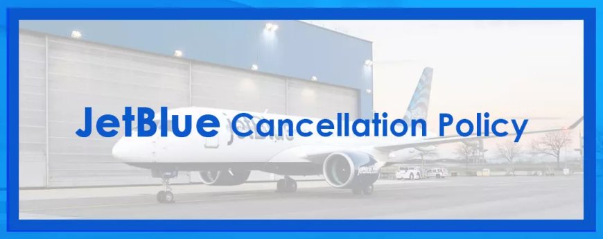 JetBlue Cancellation Policy | AirCancellation | +1-888-826-0067