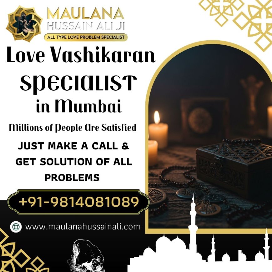 How do I find a reliable Islamic Love Vashikaran specialist in Mumbai to resolve personal problems?