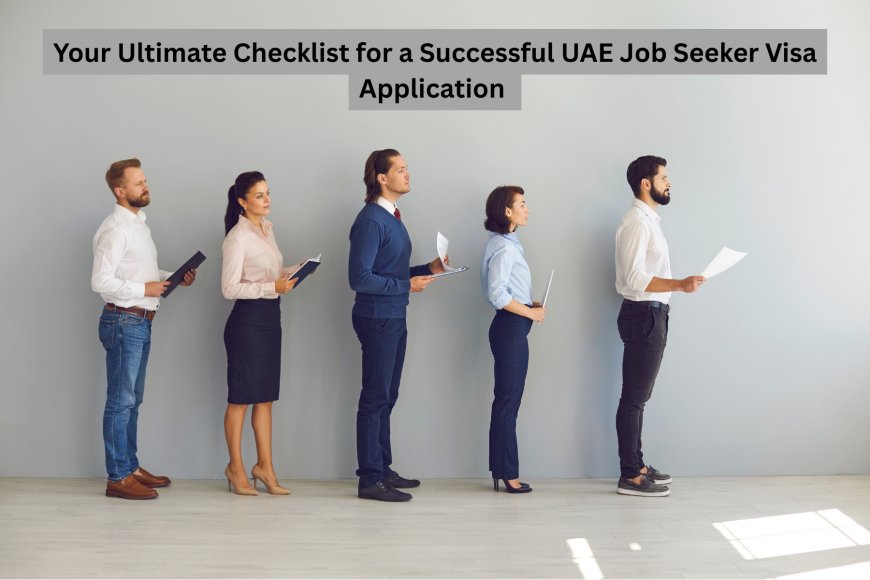 Your Ultimate Checklist for a Successful UAE Job Seeker Visa Application