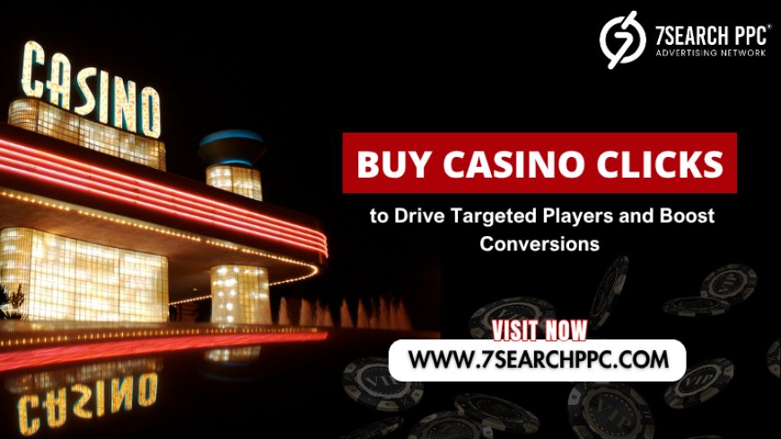 Get Targeted Buy Casino Clicks to Boost Your Player Conversions