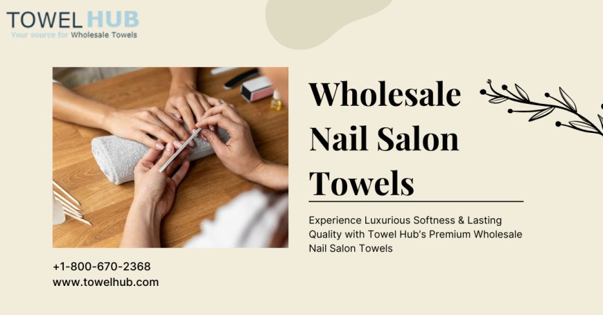 Bulk Beauty Essentials: Professional Nail Salon Towels That Impress