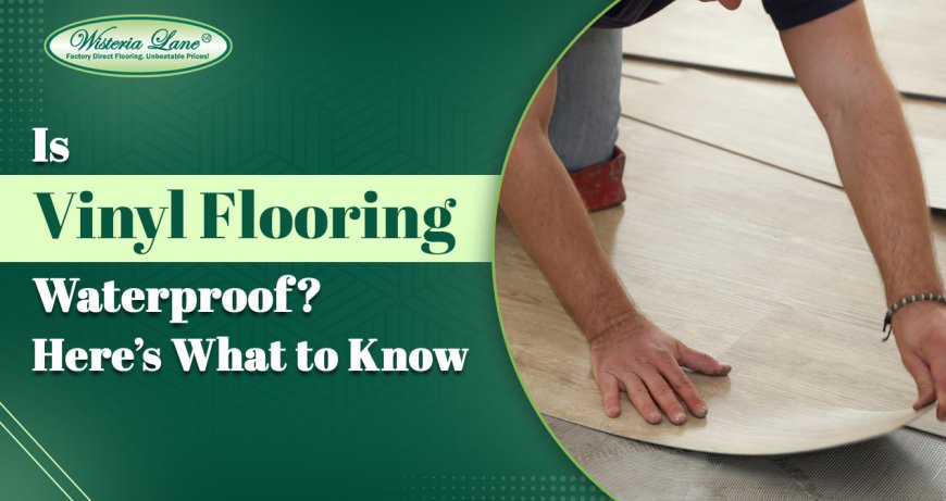 Is Vinyl Flooring Waterproof? Here’s What to Know