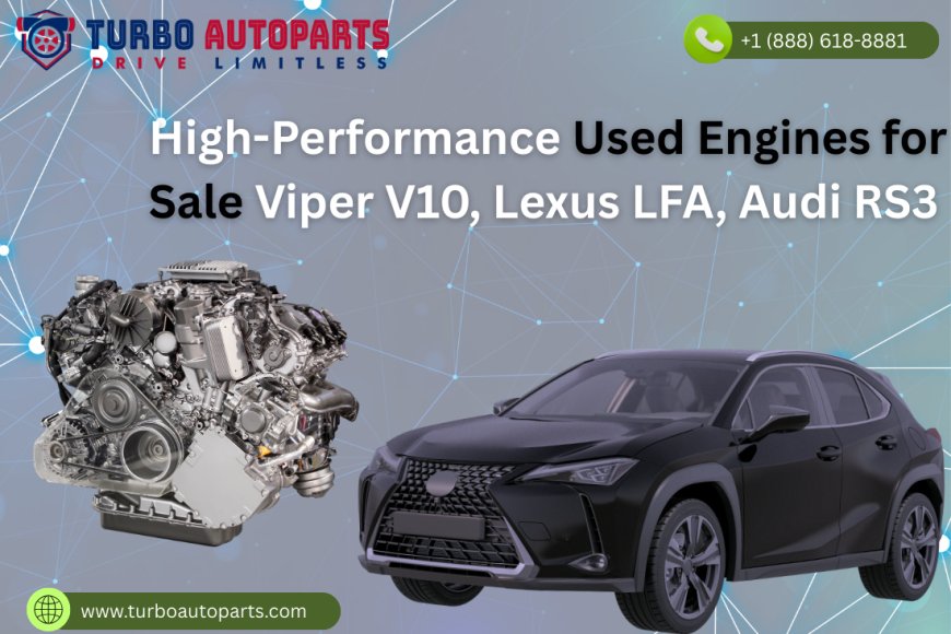 Used Car Engines for Sale –Viper V10, Lexus LFA, Audi RS3