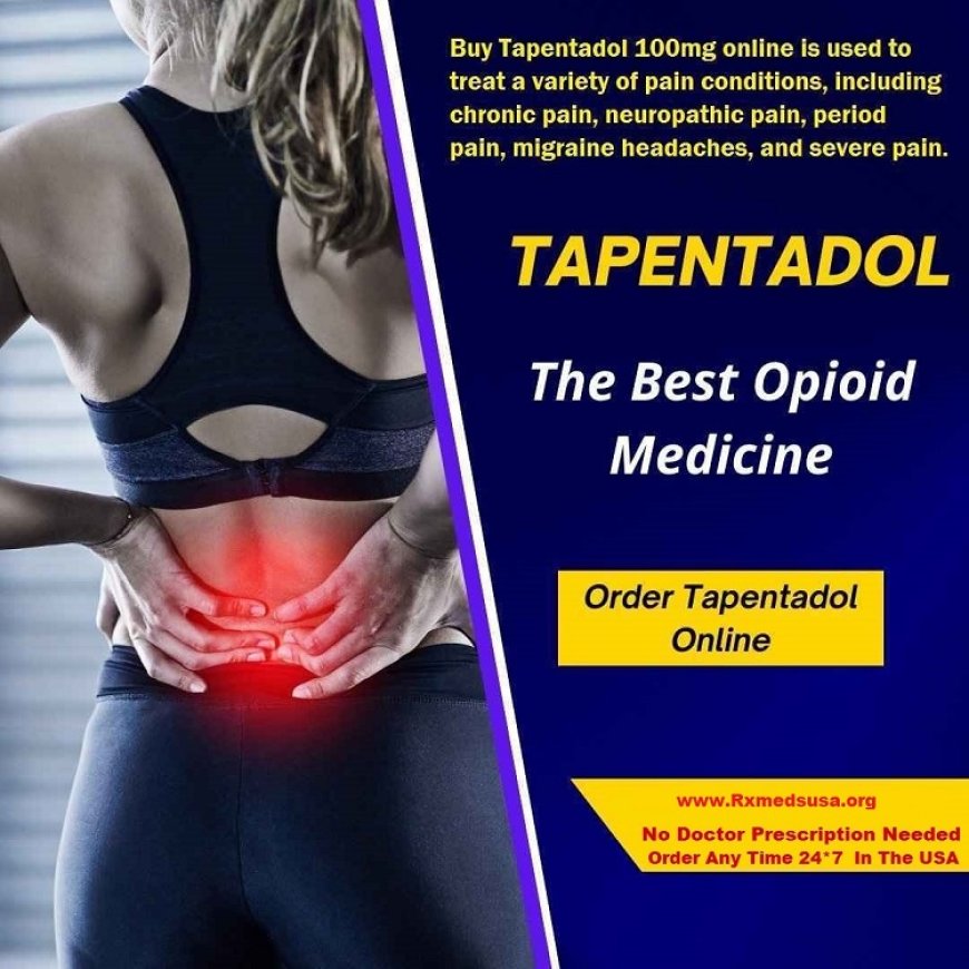 Chronic Painkiller Tapentadol 100mg Online Get upto 20% Off In USA And UK