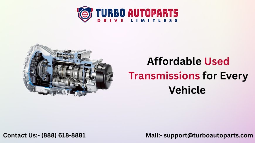 Affordable Used Transmissions for Every Vehicle
