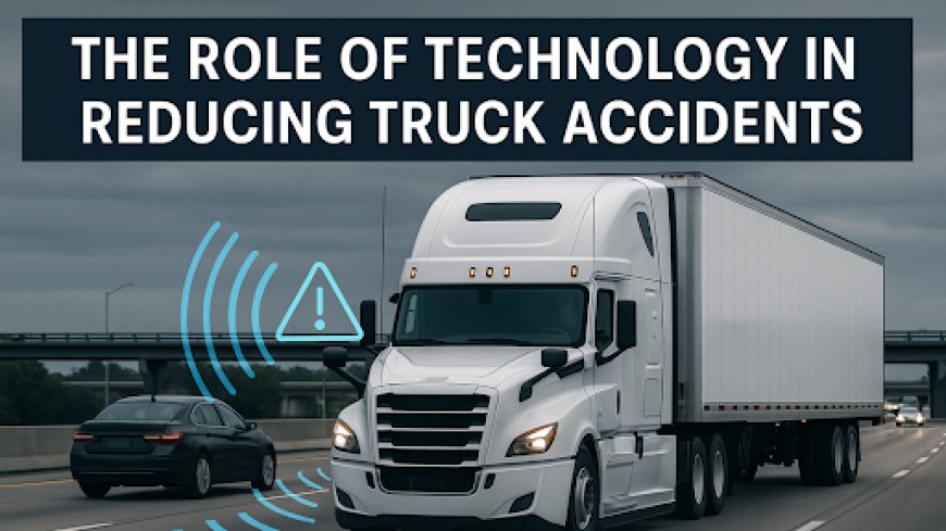 The Role of Technology in Reducing Truck Accidents