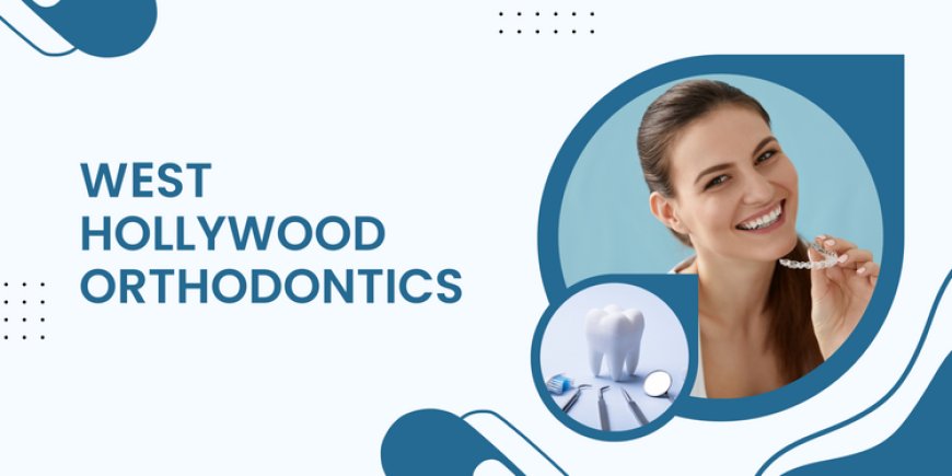 How to Maintain Your Results After Orthodontic Treatment in West Hollywood