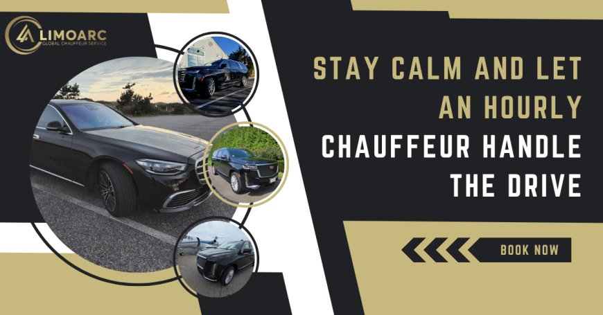 Stay Calm and Let an Hourly Chauffeur Handle the Drive