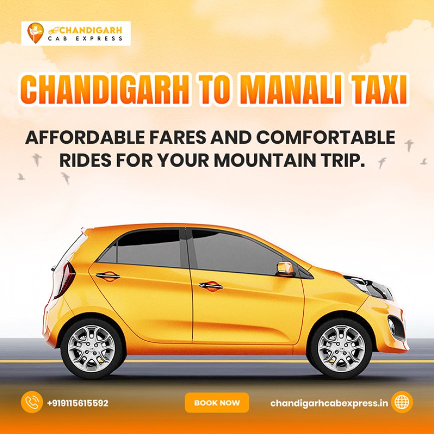 Chandigarh to Manali by Taxi: A Complete Road Trip Guide
