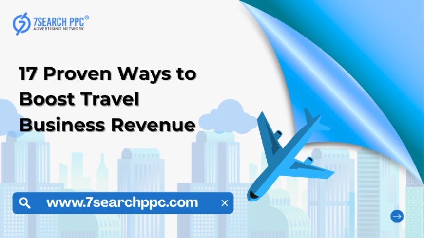 Boost Your Travel Business Fast with These 7 Proven Revenue Tactics