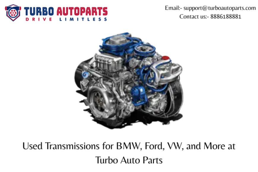 Used Transmissions for BMW, Ford, VW, and More at Turbo Auto Parts