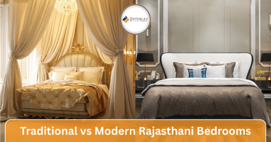Traditional vs Modern Rajasthani Bedrooms: Which Style Suits You?