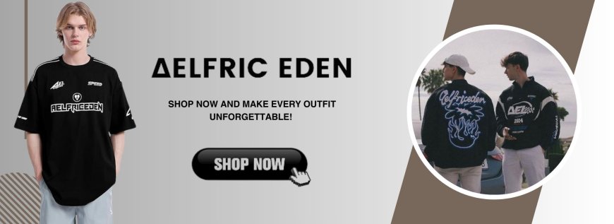 Aelfric Eden Clothing: A Deep Dive into the Streetwear Brand Making Waves