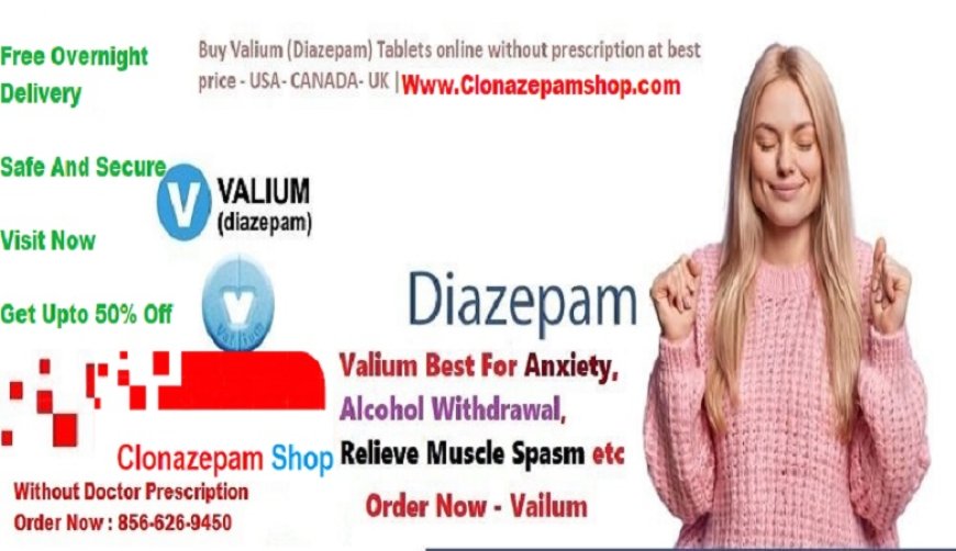 Diazepam Online Get In The USA For Anxiety Medication