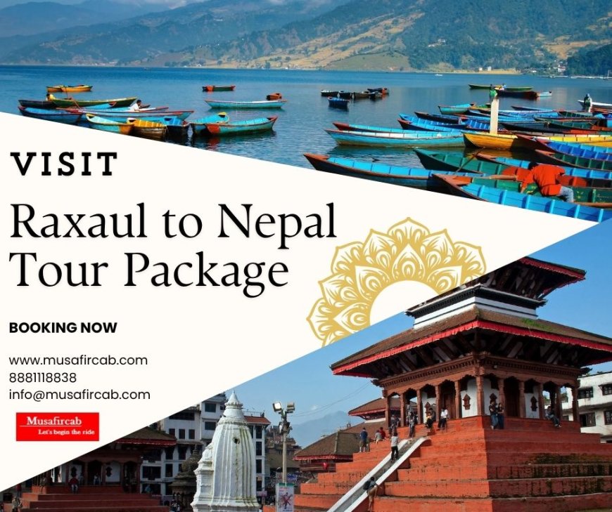 Explore Nepal Tour Package from Raxaul with Travel Route