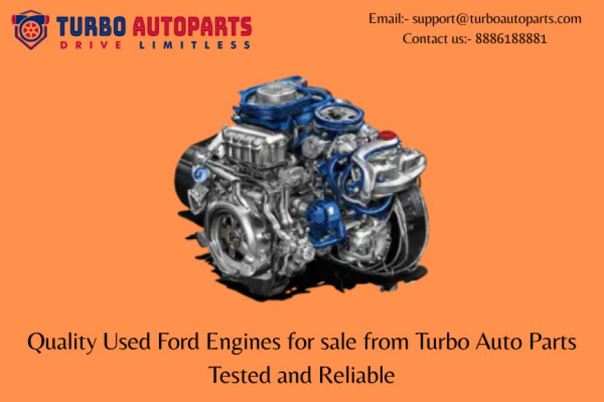 Quality Used Ford Engines for sale from Turbo Auto Parts Tested and Reliable