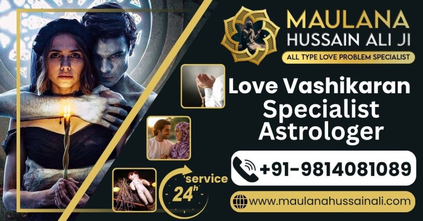 Top 5 Muslim Astrologer for Love Vashikaran Expert in Delhi (2025 Updated List)