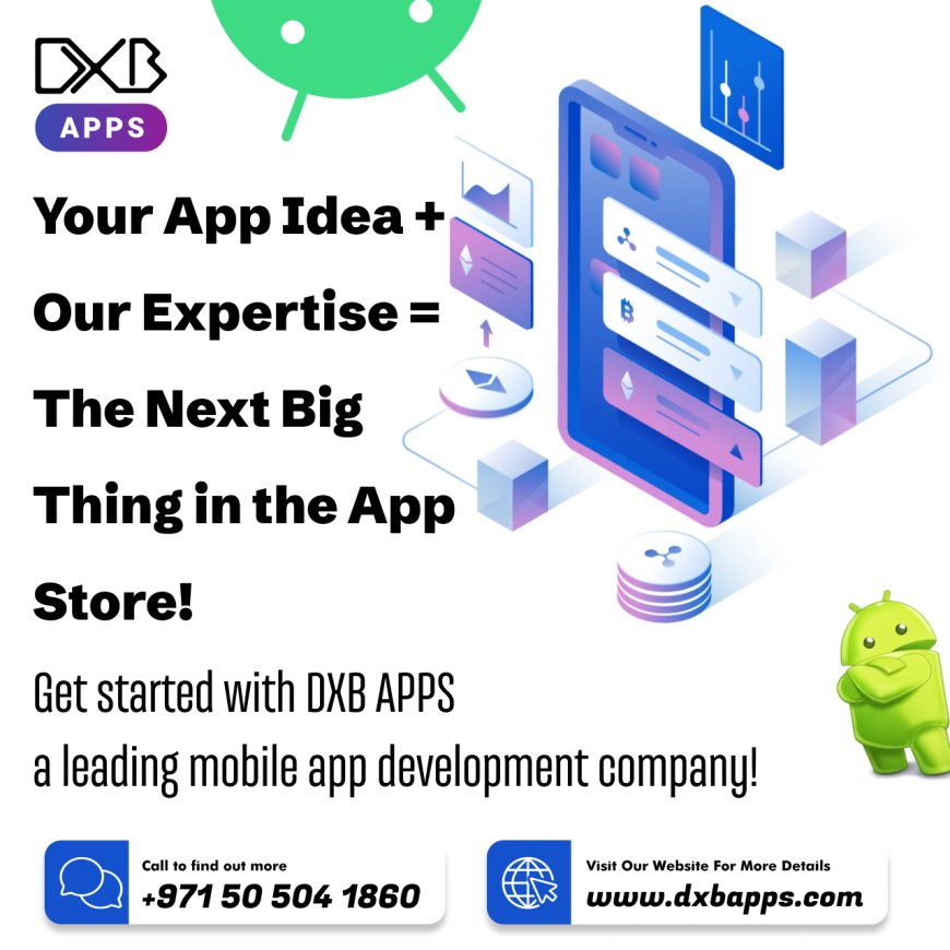 Enjoy Android & iOS Custom app development Dubai services with DXB APPS
