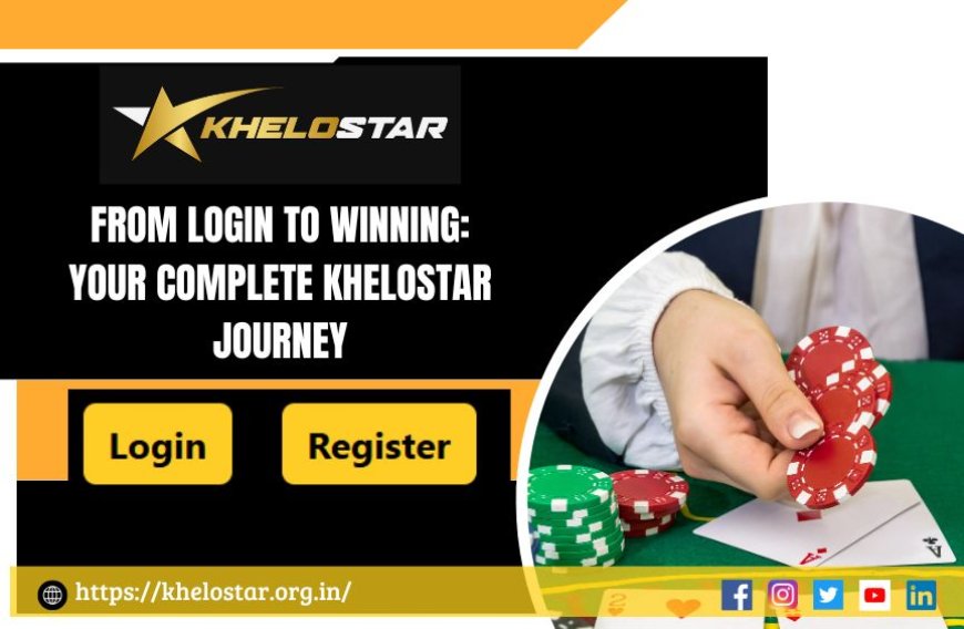 From Login to Winning: Your Complete Khelostar Journey