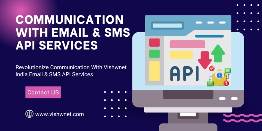 Revolutionize Communication With Email & SMS API Services by Vishwnet India