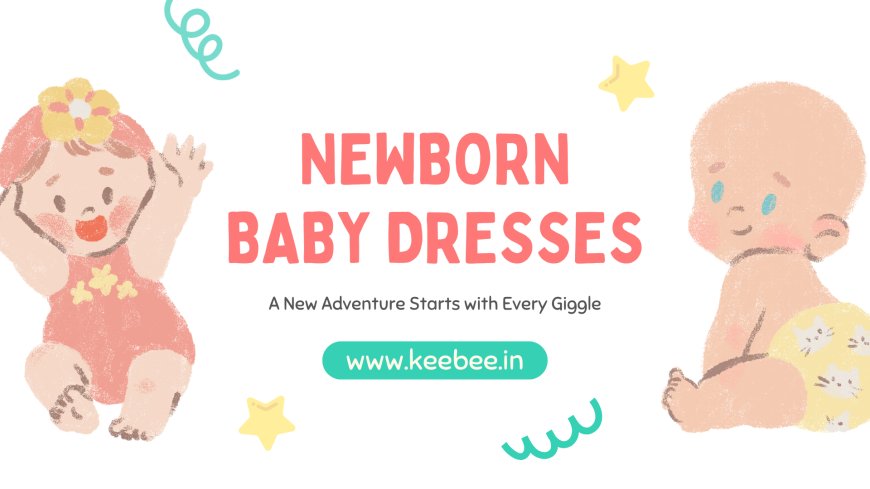 The Ultimate Guide to Choosing the Perfect Dresses for Newborns and Baby Girls in Summer