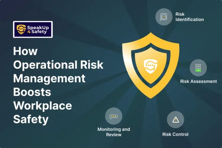 How Operational Risk Management Boosts Workplace Safety