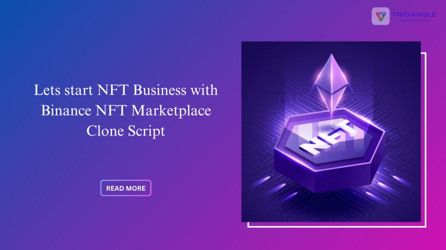 Want to Clone Binance NFT Marketplace? Here's the Script That Works