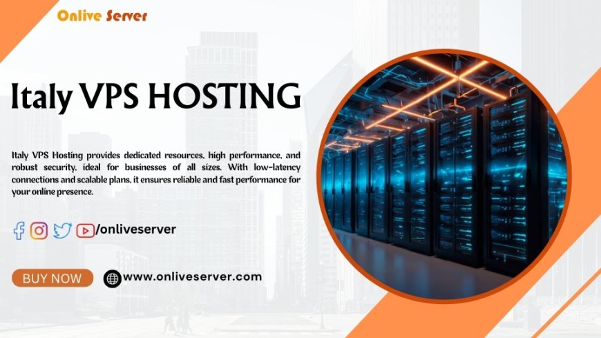 Onlive Server’s Italy VPS Hosting: Perfect for Startups and Enterprises Alike