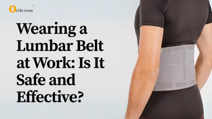 Wearing a Lumbar Belt at Work: Is It Safe and Effective?