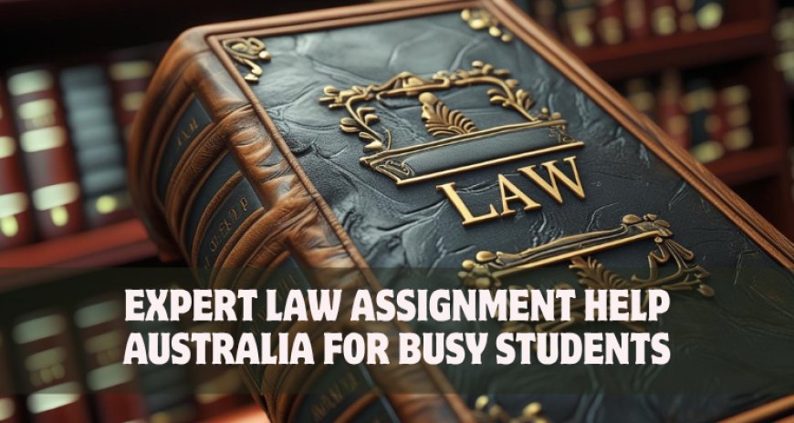 Expert Law Assignment Help Australia for Busy Students