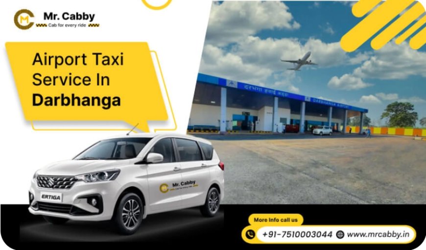 Darbhanga Airport Taxi Service – Reliable & Affordable Transfers by Mr. Cabby