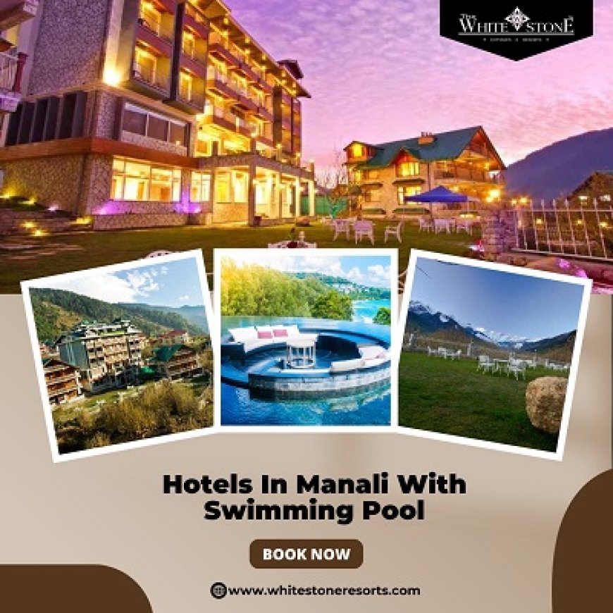 Are There Any Couples-Friendly Resorts in Manali with Swimming Pool