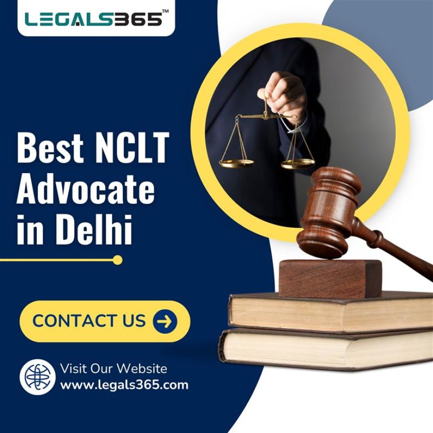 What Are the Benefits of Hiring the Best NCLT Lawyers for Your Company