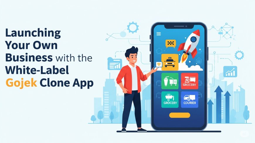 Launching Your Own Business with the White-Label Gojek Clone App