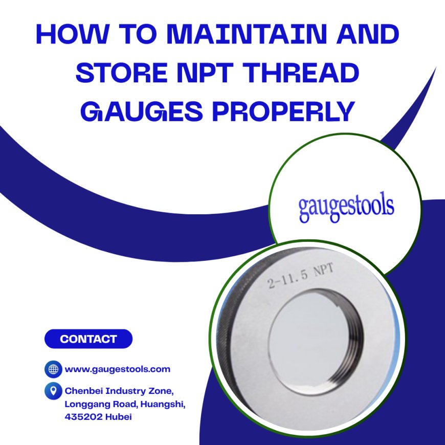 How to Maintain and Store NPT Thread Gauges Properly