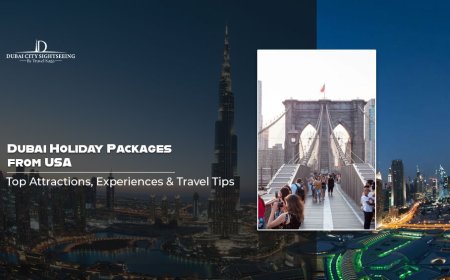 Dubai Holiday Packages from USA: Top Attractions, Experiences & Travel Tips