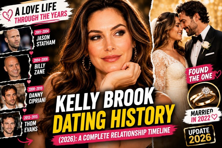 Kelly Brook Dating History (2026): A Complete Relationship Timeline