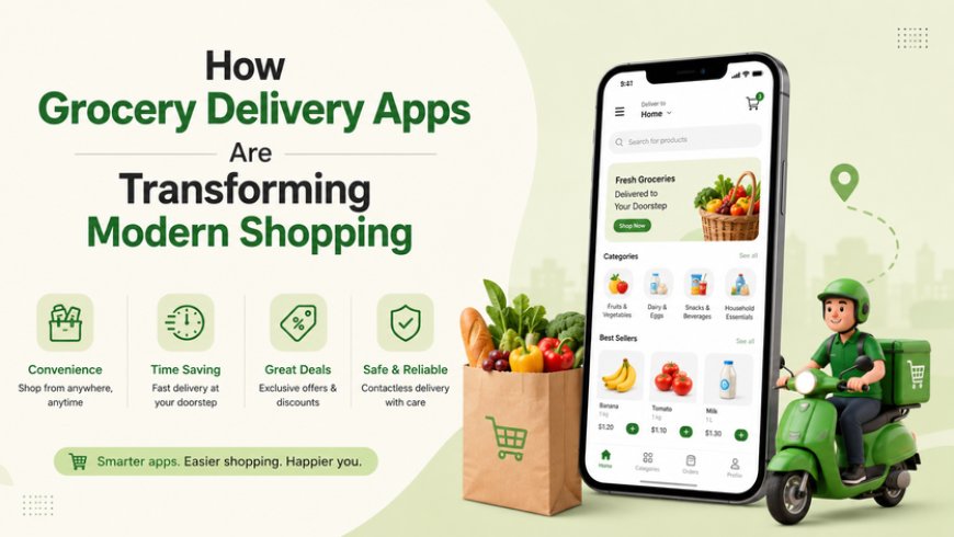 How Grocery Delivery Apps Are Transforming Modern Shopping