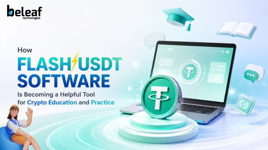 How Flash USDT Software Is Becoming a Helpful Tool for Crypto Education and Practice