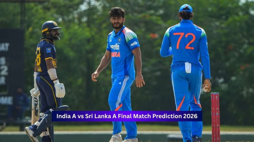 India A vs Sri Lanka A, Final Match, ODI Tri-Series In Sri Lanka 2026