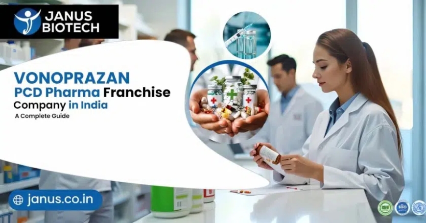 Vonoprazan PCD: A Complete Guide to the Tablet, Dosage, Brands, and Franchise Opportunity in India