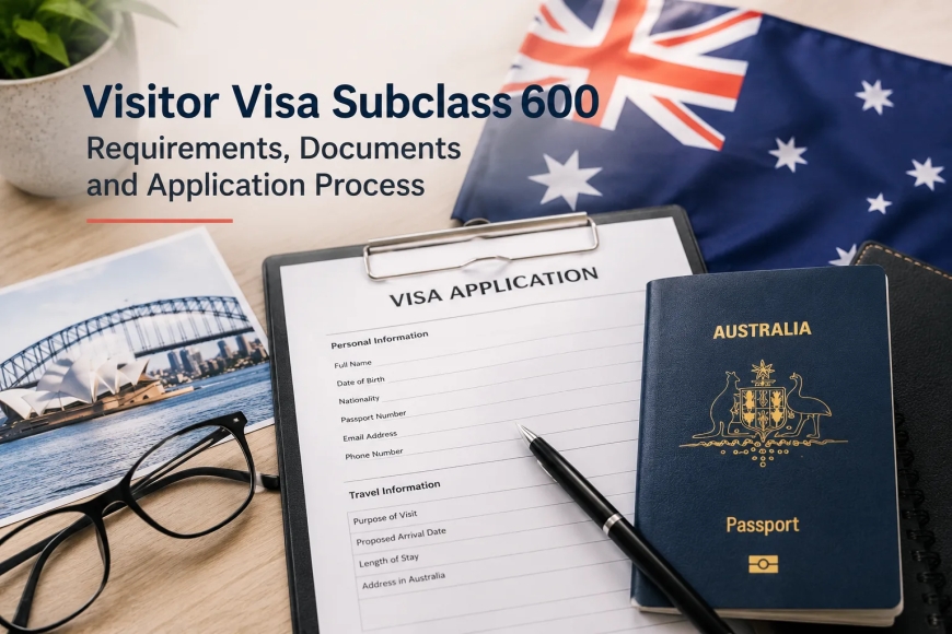 Visitor Visa Subclass 600 Requirements: Documents and Application Process